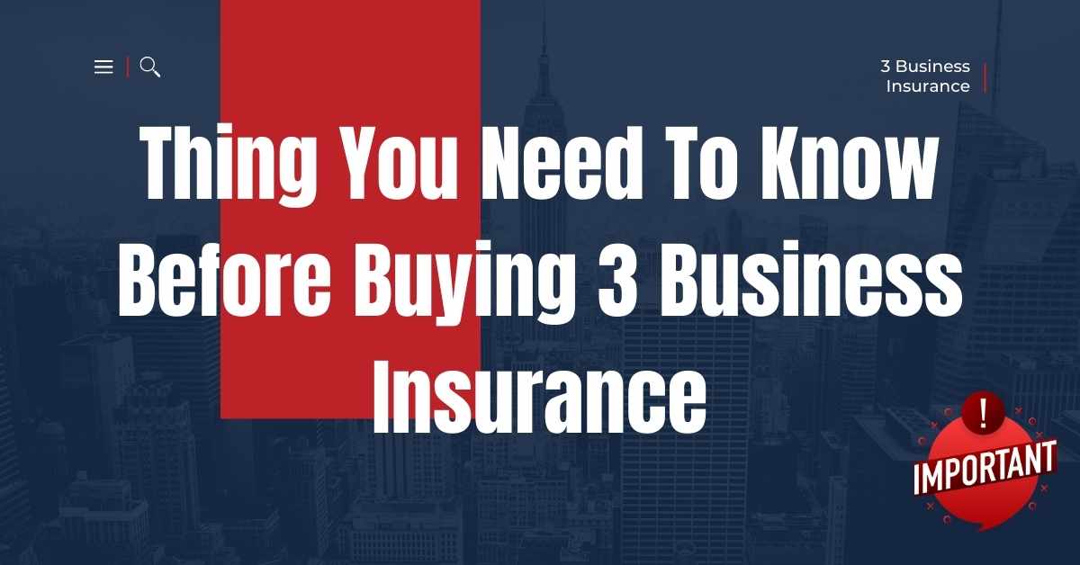 a text about "Thing You Need To Know Before Buying 3 Business Insurance"